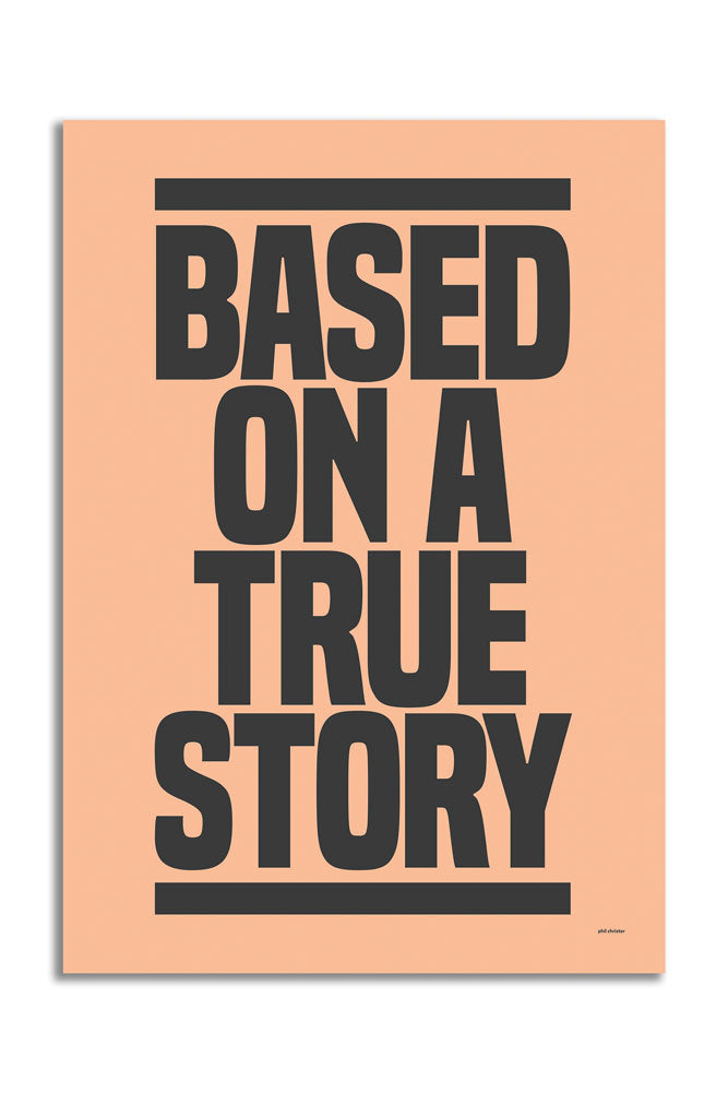 Based On A True Story Art Print - Unframed