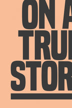 Based On A True Story Art Print - Unframed