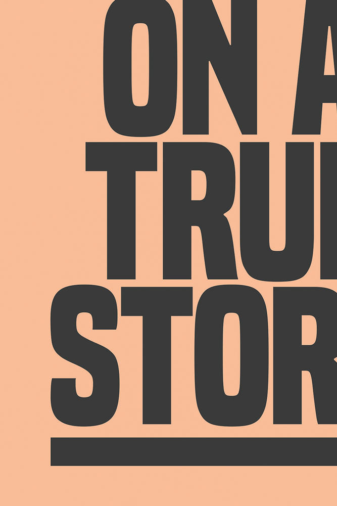 Based On A True Story Art Print - Unframed