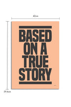 Based On A True Story Art Print - Unframed