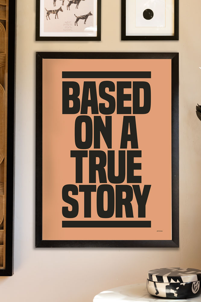 Based On A True Story Art Print - Unframed
