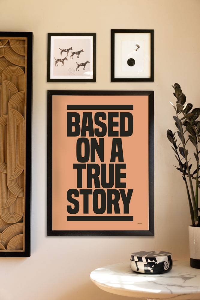 Based On A True Story Art Print - Unframed