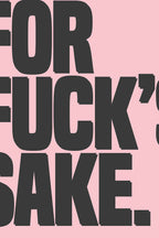 For Fuck's Sake Pink & Black Art Print - Unframed