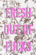 Fresh Outta Fucks A2 Art Print - Available in 4 Options
