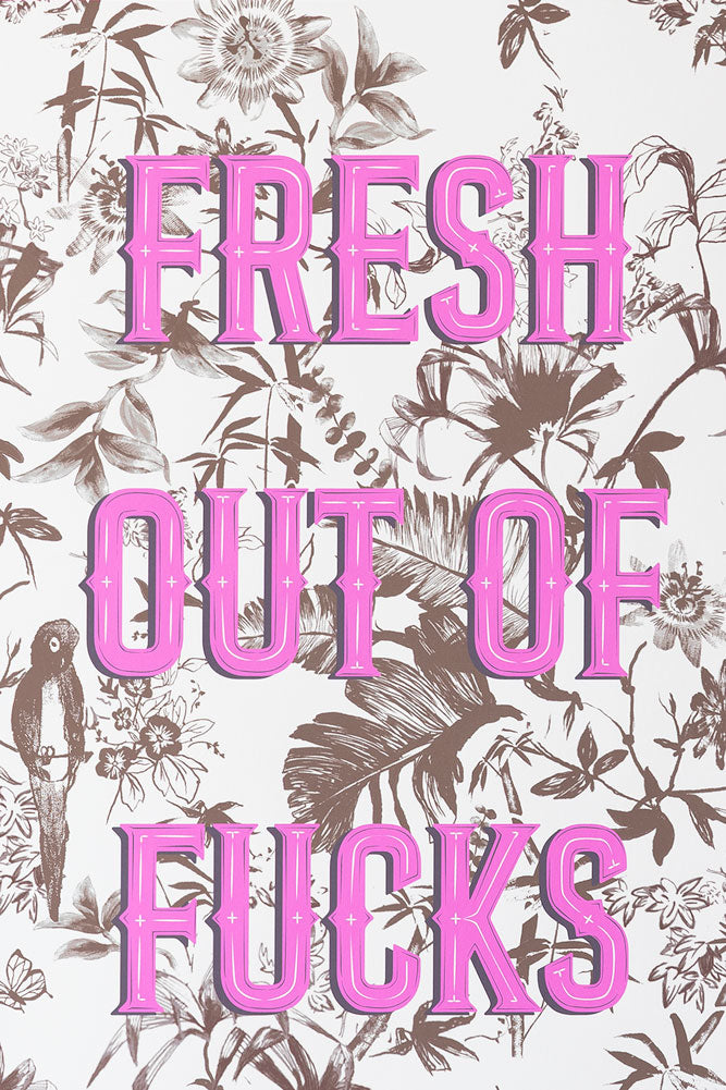 Fresh Outta Fucks A2 Art Print - Available in 4 Options