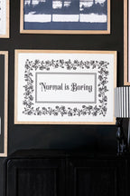 Normal Is Boring A2 Art Print - Available in 4 Options