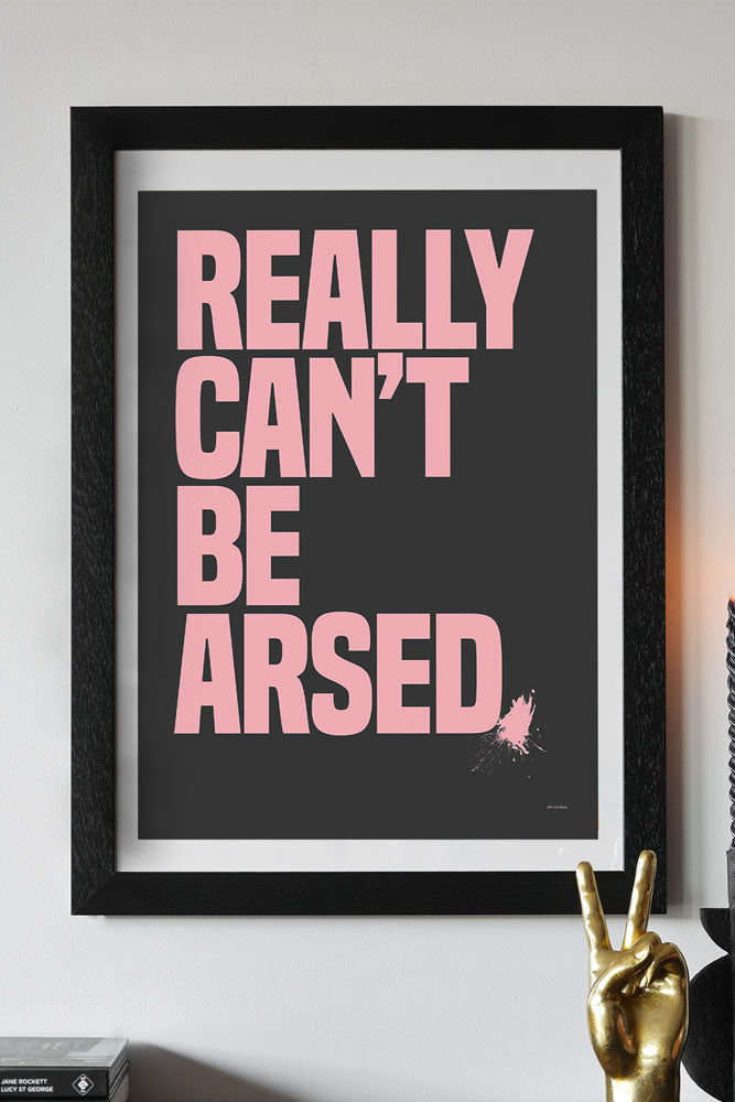 Really Can't Be Arsed Black & Pink Art Print - Unframed