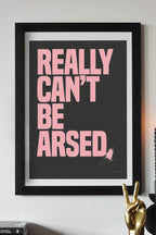 Really Can't Be Arsed Black & Pink Art Print - Unframed