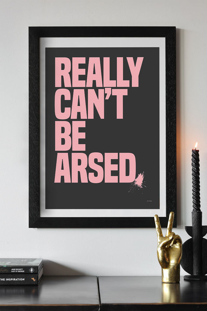 Really Can't Be Arsed Black & Pink Art Print - Unframed
