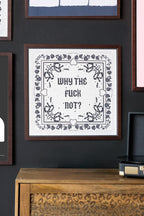 Why The Fuck Not 50cm x 50cm Art Print - Available in 4 Options