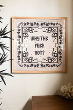 Why The Fuck Not 50cm x 50cm Art Print - Available in 4 Options